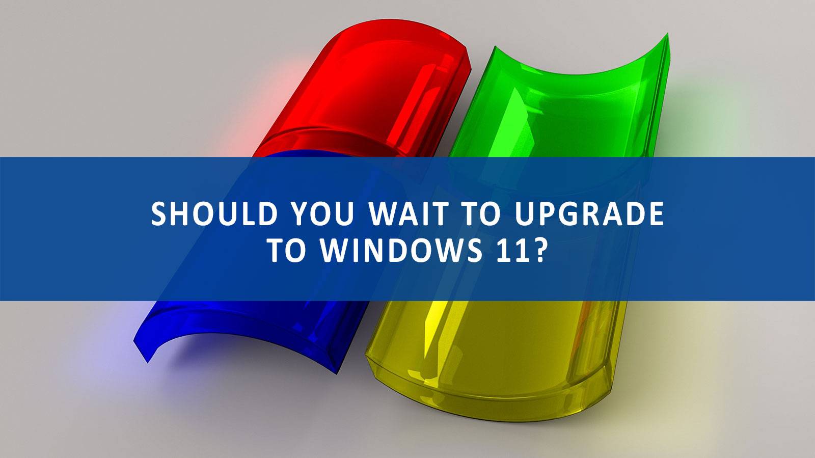 ShouldYouWait 3d graphic of the Windows logo illustrating the need to wait to upgrade to Windows 11