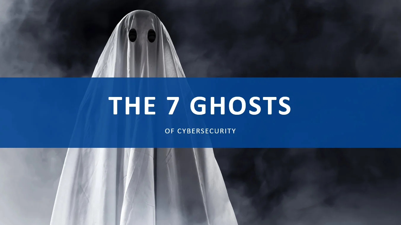 an image of a ghost with an overlay over top stating "The 7 Ghosts of Cybersecurity"